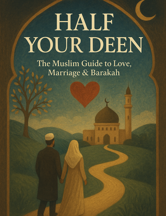 The Muslim Guide to Love, Marriage & Barakah
